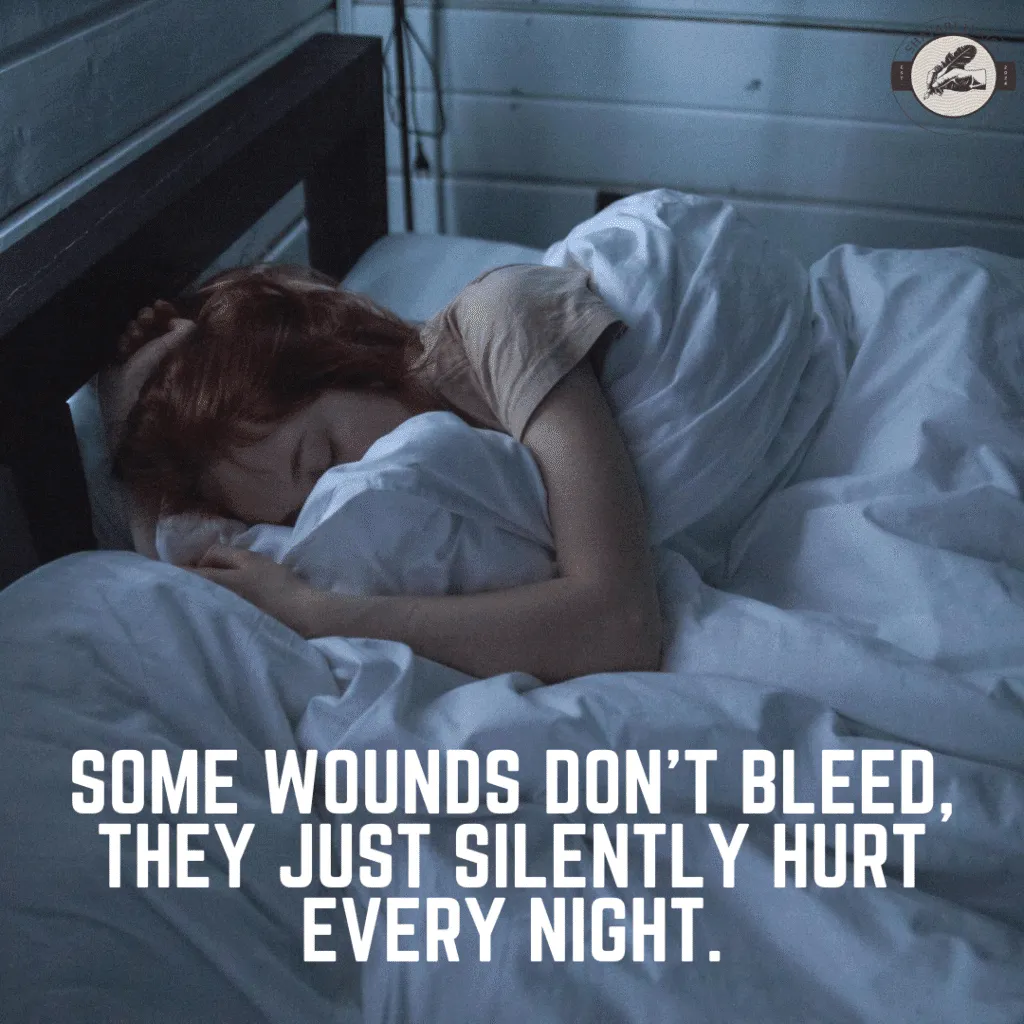 Some wounds don’t bleed,They just silently hurt every night.