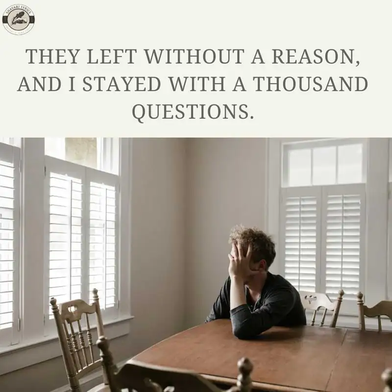 They left without a reason,And I stayed with a thousand questions.