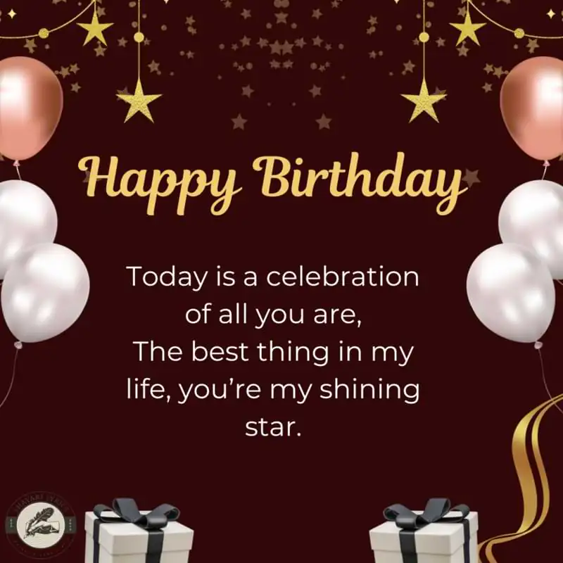 Today is a celebration of all you are,The best thing in my life, you’re my shining star.