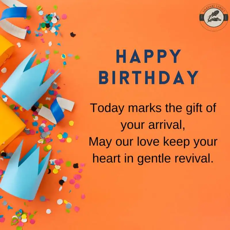 Today marks the gift of your arrival,May our love keep your heart in gentle revival.