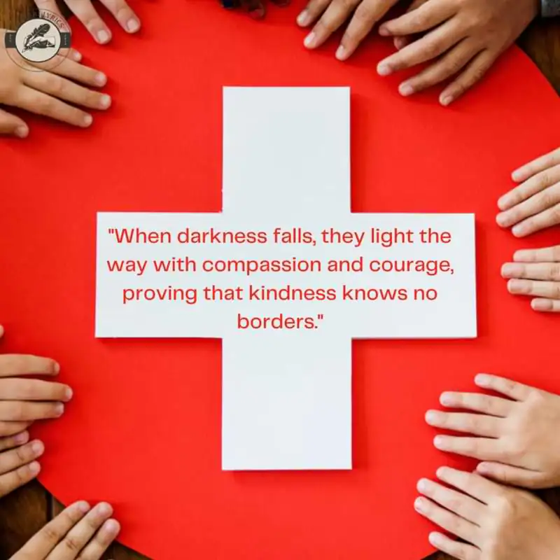 "When darkness falls, they light the way with compassion and courage, proving that kindness knows no borders."