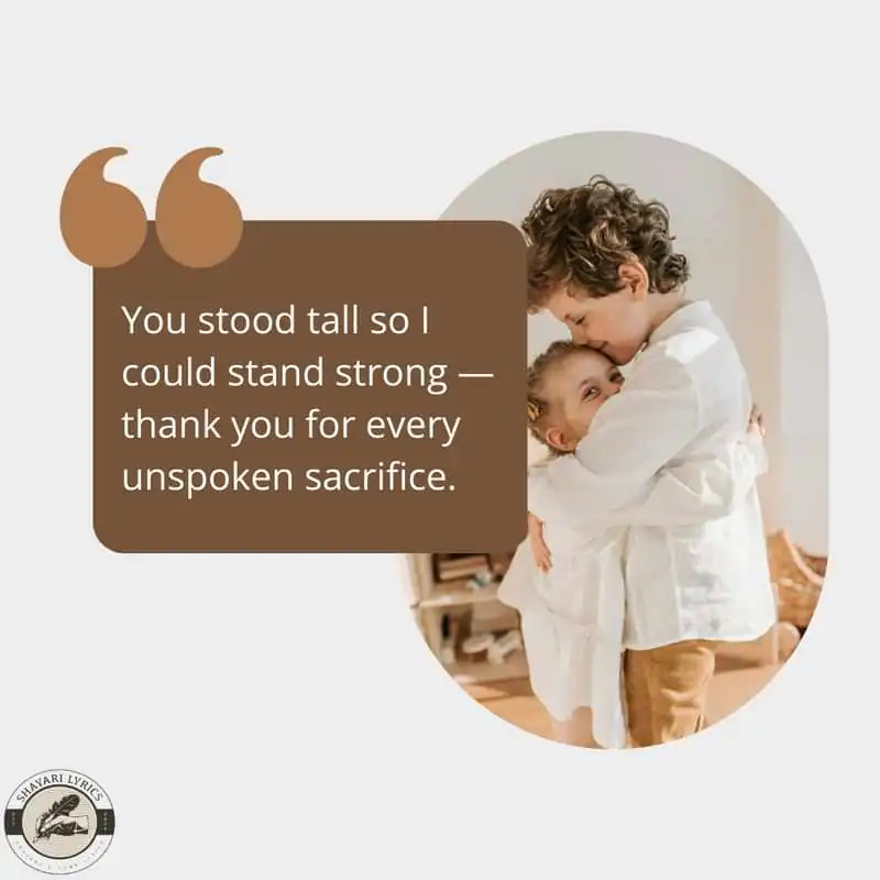 You stood tall so I could stand strong — thank you for every unspoken sacrifice.
