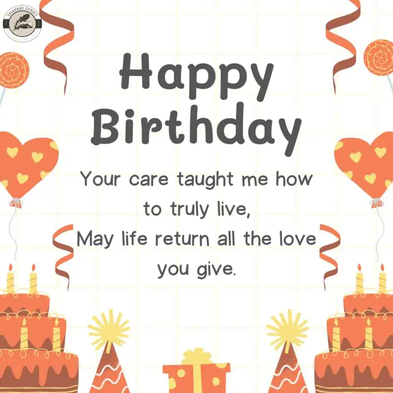 Your care taught me how to truly live,May life return all the love you give.