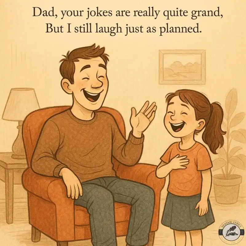“Dad, your jokes are really quite grand, But I still laugh just as planned.”