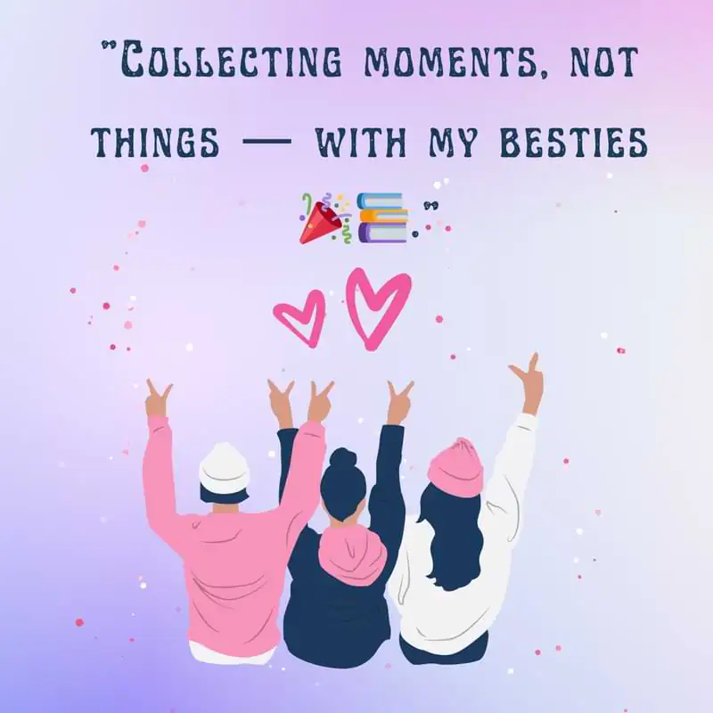 “Collecting moments, not things — with my besties 🎉📚.”