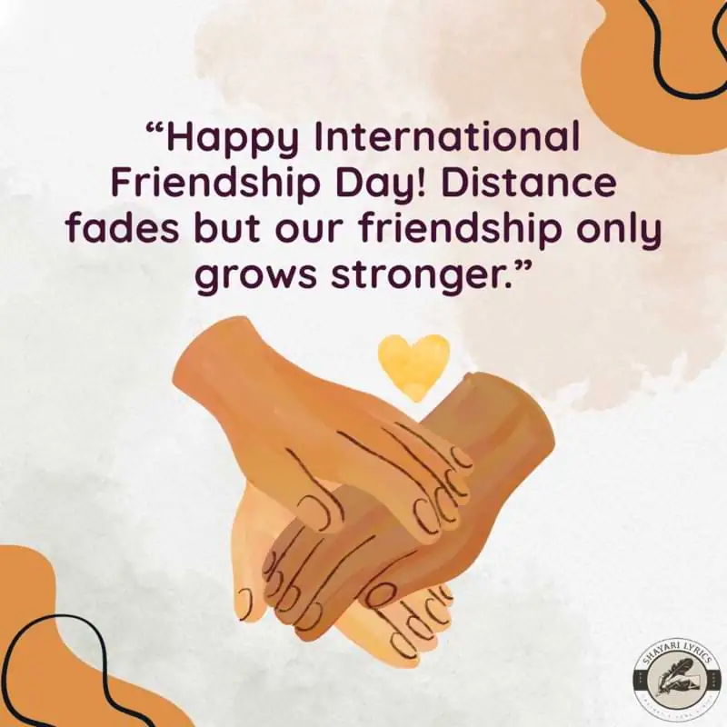 “Happy International Friendship Day! Distance fades but our friendship only grows stronger.”