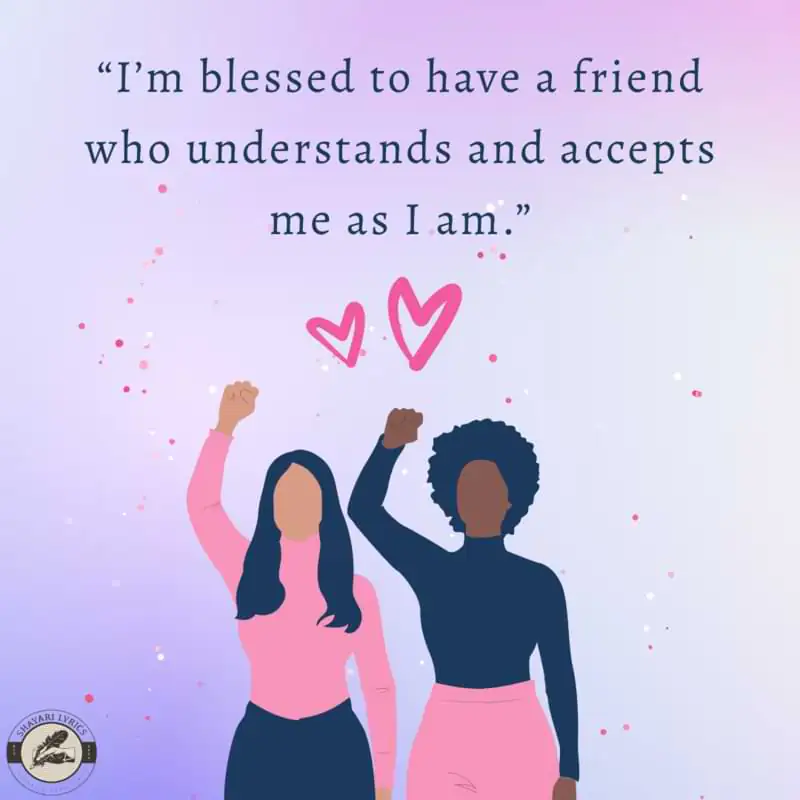 “I’m blessed to have a friend who understands and accepts me as I am.”