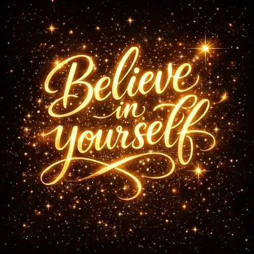  “Believe in yourself.”