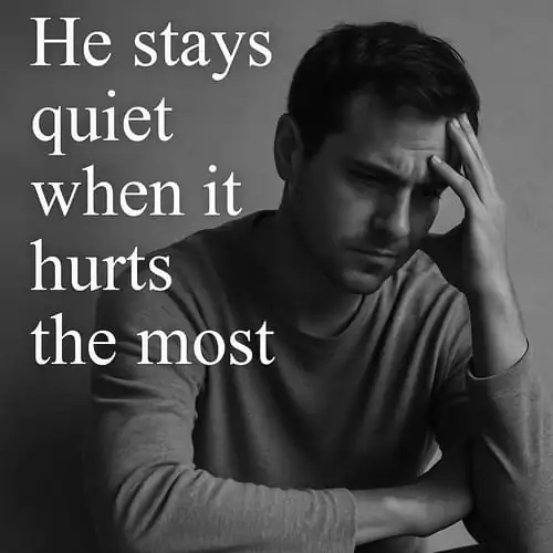 “He stays quiet when it hurts the most.”