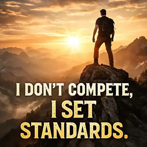 “I don’t compete, I set standards.”