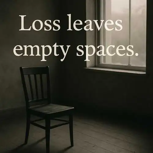 “Loss leaves empty spaces.”