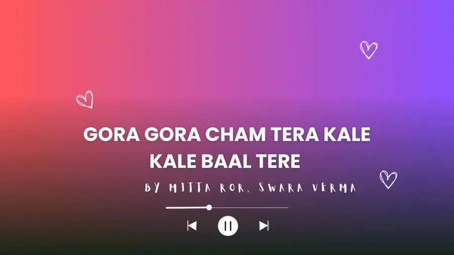 Gora Gora Cham Tera Kale Kale Baal Tere