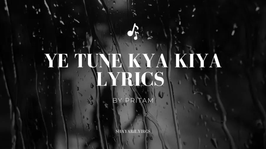Pritam Chakraborty Ye Tune Kya Kiya Lyrics